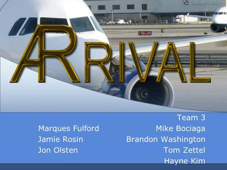 Team 3 Marques Fulford Mike Bociaga Jamie Rosin Brandon Washington Jon Olsten Tom Zettel Hayne Kim.