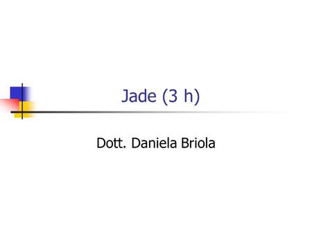 Jade (3 h) Dott. Daniela Briola. Jade Agent JADE Agents are defined as subclasses of the predefined class Agent Their initial code (if any) must be placed.