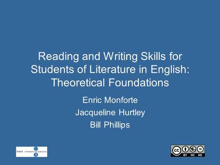 Reading and Writing Skills for Students of Literature in English: Theoretical Foundations Enric Monforte Jacqueline Hurtley Bill Phillips.