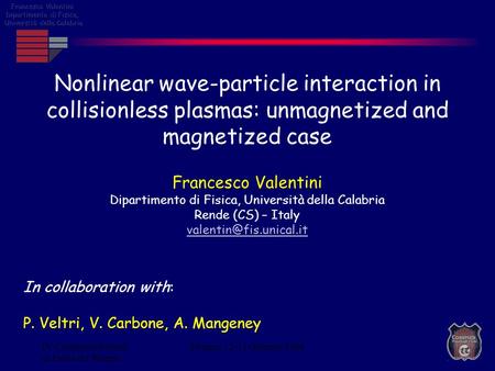 IV Congresso Italiano di Fisica del Plasma Firenze, 12-13 Gennaio 2004 Francesco Valentini Dipartimento di Fisica, Università della Calabria Rende (CS)