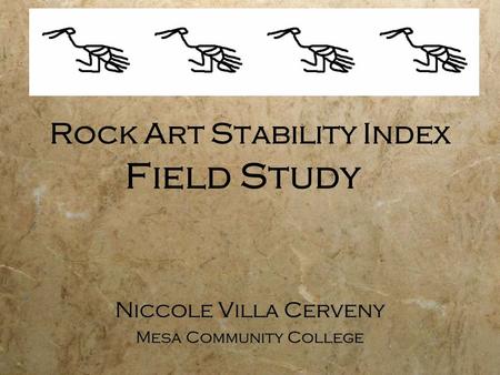 Rock Art Stability Index Field Study Niccole Villa Cerveny Mesa Community College Niccole Villa Cerveny Mesa Community College.