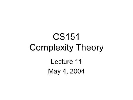 CS151 Complexity Theory Lecture 11 May 4, 2004. CS151 Lecture 112 Outline Extractors Trevisan’s extractor RL and undirected STCONN.