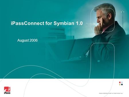 IPassConnect for Symbian 1.0 August 2006. 2 Agenda Overview of iPassConnect for Symbian 1.0 Features and Benefits Screenshots Supported Devices Connecting.