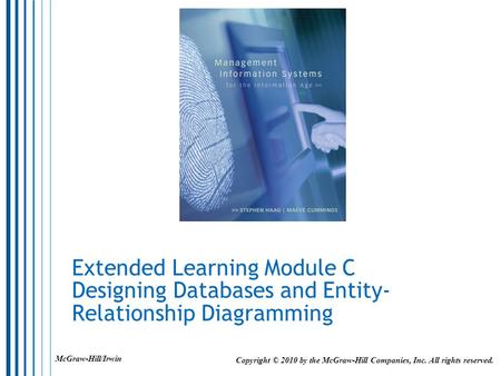 Extended Learning Module C Designing Databases and Entity-Relationship Diagramming McGraw-Hill/Irwin Copyright © 2010 by the McGraw-Hill Companies, Inc.