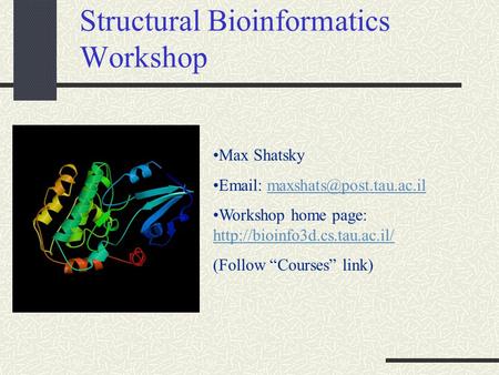 Structural Bioinformatics Workshop Max Shatsky   Workshop home page: