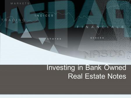 Investing in Bank Owned Real Estate Notes. Bank Owned Real Estate Notes Marketplace Analysis Recently the headlines have indicated that banking institutions.