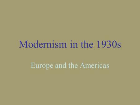 Modernism in the 1930s Europe and the Americas. During the 1930s, modernism and its practices were disseminated widely in the western world. This was.