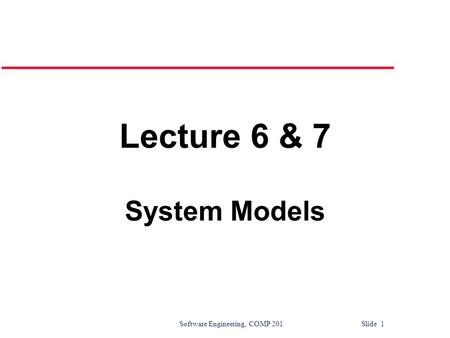 Lecture 6 & 7 System Models.