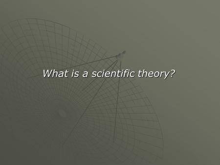 What is a scientific theory?. Uranus,In 1781, the first planet invisible to the naked eye, Uranus, was discovered by W. Herschel, through telescopic observations.