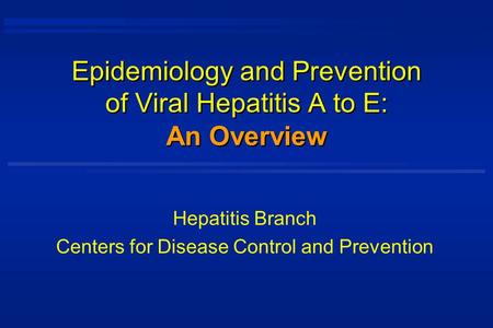 Epidemiology and Prevention of Viral Hepatitis A to E: Hepatitis Branch Centers for Disease Control and Prevention An Overview.