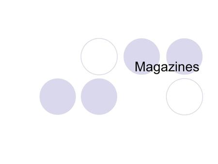 Magazines. Historians value Provide insight into prevailing attitudes and changes in attitudes over time Provide a narrative of events Provide variety.