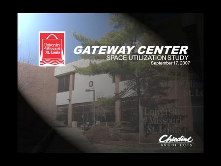 GATEWAY CENTER SPACE UTILIZATION STUDY September 17, 2007.