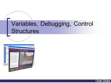 Utah State Variables, Debugging, Control Structures.