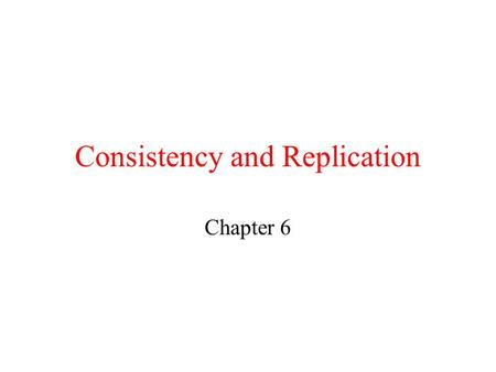 Consistency and Replication Chapter 6. Reasons for Replication Data replication is a common technique in distributed systems. There are two reasons for.