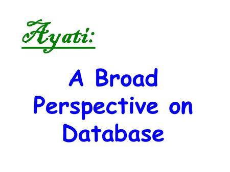 Ayati: A Broad Perspective on Database. 1 2 3 4 5 8 7 6 A general System model of a Production or an Information System, Figure 1.1-i,