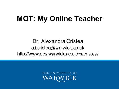 MOT: My Online Teacher Dr. Alexandra Cristea