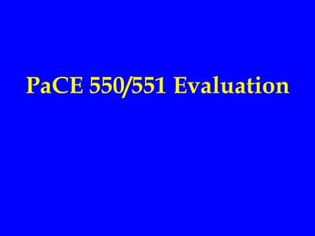 PaCE 550/551 Evaluation. Based actual performance of enterprises Fall term: performance measurement system and the performance targets that you set Spring.