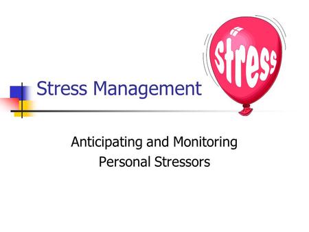 Stress Management Anticipating and Monitoring Personal Stressors.