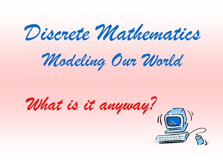 Discrete Mathematics Modeling Our World