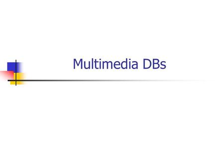 Multimedia DBs. Time Series Data 050100150200250300350400450500 23 24 25 26 27 28 29 25.1750 25.2250 25.2500 25.2750 25.3250 25.3500 25.4000 25.3250 25.2250.