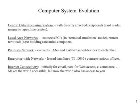 1 Computer System Evolution Central Data Processing System: - with directly attached peripherals (card reader, magnetic tapes, line printer). Local Area.