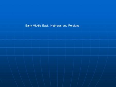 Early Middle East: Hebrews and Persians. What is the Middle East? And Central Asia? “Never mind what the fact is, it depends what it is called.” “Never.