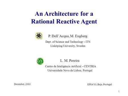 1 L. M. Pereira Centro de Inteligência Artificial - CENTRIA Universidade Nova de Lisboa, Portugal P. Dell’Acqua, M. Engberg Dept. of Science and Technology.