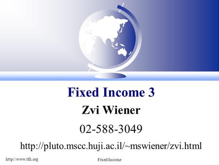 Fixed Income Zvi Wiener 02-588-3049  Fixed Income 3.