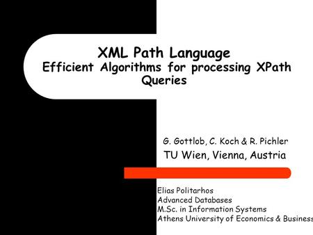 G. Gottlob, C. Koch & R. Pichler TU Wien, Vienna, Austria Elias Politarhos Advanced Databases M.Sc. in Information Systems Athens University of Economics.