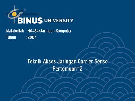 Teknik Akses Jaringan Carrier Sense Pertemuan 12 Matakuliah: H0484/Jaringan Komputer Tahun: 2007.