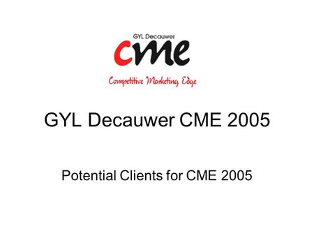 GYL Decauwer CME 2005 Potential Clients for CME 2005.