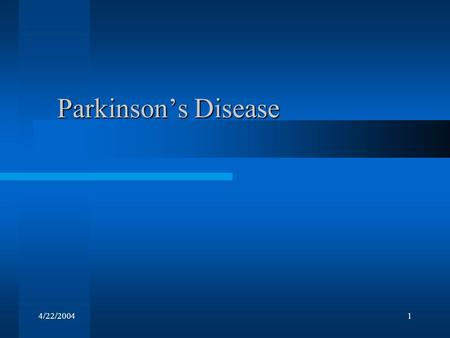 4/22/20041 Parkinson’s Disease. 4/22/20042 Illustrations from Principles of Neural Science by E. R. Kandel, J. H. Schwartz, and T. M. Jessell McGraw-Hill,