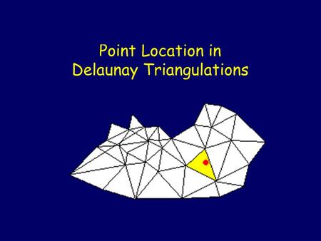 Point Location in Delaunay Triangulations. Inspiration: Graphics software wants to light a model and needs to know which face a light ray hits You moved.