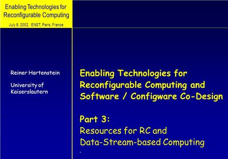 Enabling Technologies for Reconfigurable Computing Enabling Technologies for Reconfigurable Computing and Software / Configware Co-Design Part 3: Resources.