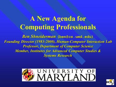 Ben Shneiderman Founding Director (1983-2000), Human-Computer Interaction Lab Professor, Department of Computer Science Member, Institutes.