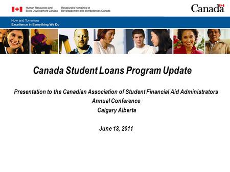 Canada Student Loans Program Update Presentation to the Canadian Association of Student Financial Aid Administrators Annual Conference Calgary Alberta.