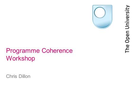 Programme Coherence Workshop Chris Dillon. Purpose of workshop To review strategic developments impacting on the curriculum To share information about.