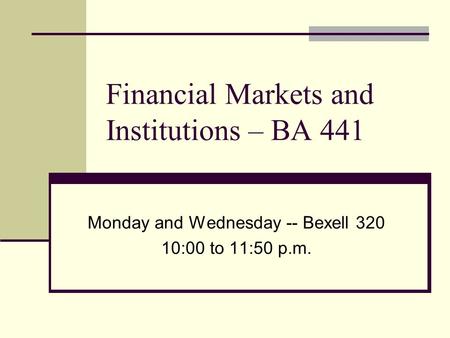 Financial Markets and Institutions – BA 441