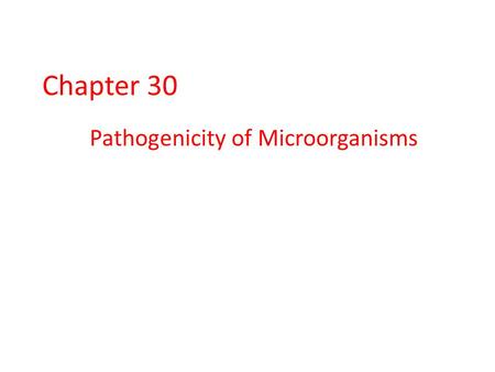 Chapter 30 Pathogenicity of Microorganisms. Host-Parasite Relationships Symbiosis the “living together” of two organisms in a variety of relationships.