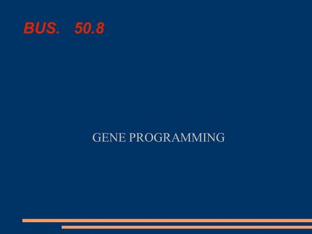 BUS. 50.8 GENE PROGRAMMING. HISTORY James Watson and Francis Crick created the double helix model.