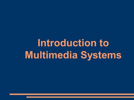 Introduction to Multimedia Systems