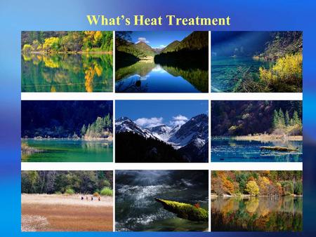 What’s Heat Treatment.