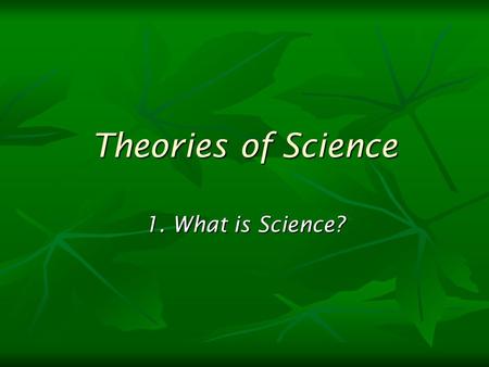 Theories of Science 1. What is Science?. What is science? A part of society (macro level) A part of society (macro level) economy, military economy, military.