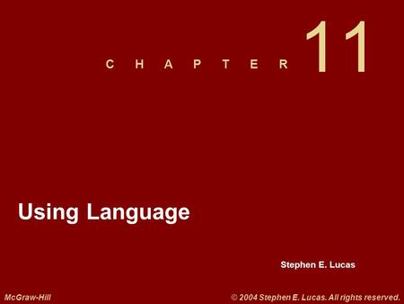 Stephen E. Lucas C H A P T E R McGraw-Hill© 2004 Stephen E. Lucas. All rights reserved. 11 Using Language.