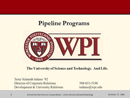 October 17, 2002University Services to Corporations - Joint Advisory Boards Meetings 1 The University of Science and Technology. And Life. Terry Schmidt.