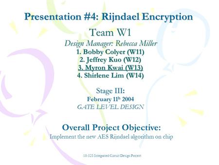 Team W1 Design Manager: Rebecca Miller 1. Bobby Colyer (W11) 2. Jeffrey Kuo (W12) 3. Myron Kwai (W13) 4. Shirlene Lim (W14) Stage III: February 11 h 2004.