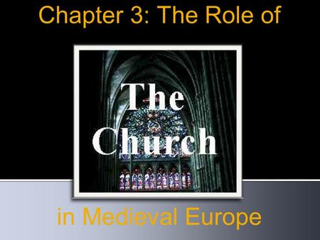 Chapter 3: The Role of in Medieval Europe.