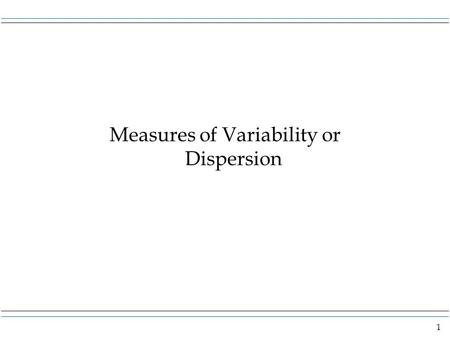 Measures of Variability or Dispersion