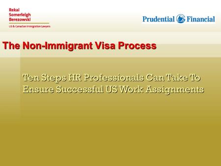 The Non-Immigrant Visa Process Ten Steps HR Professionals Can Take To Ensure Successful US Work Assignments.