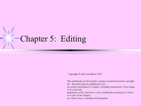 Chapter 5: Editing This multimedia product and its contents are protected under copyright law. The following are prohibited by law: any public performance.